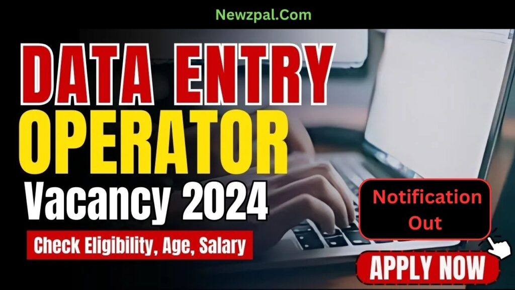 Data Entry Operator Vacancy 2024: Apply Online, Eligibility, and Recruitment Details.